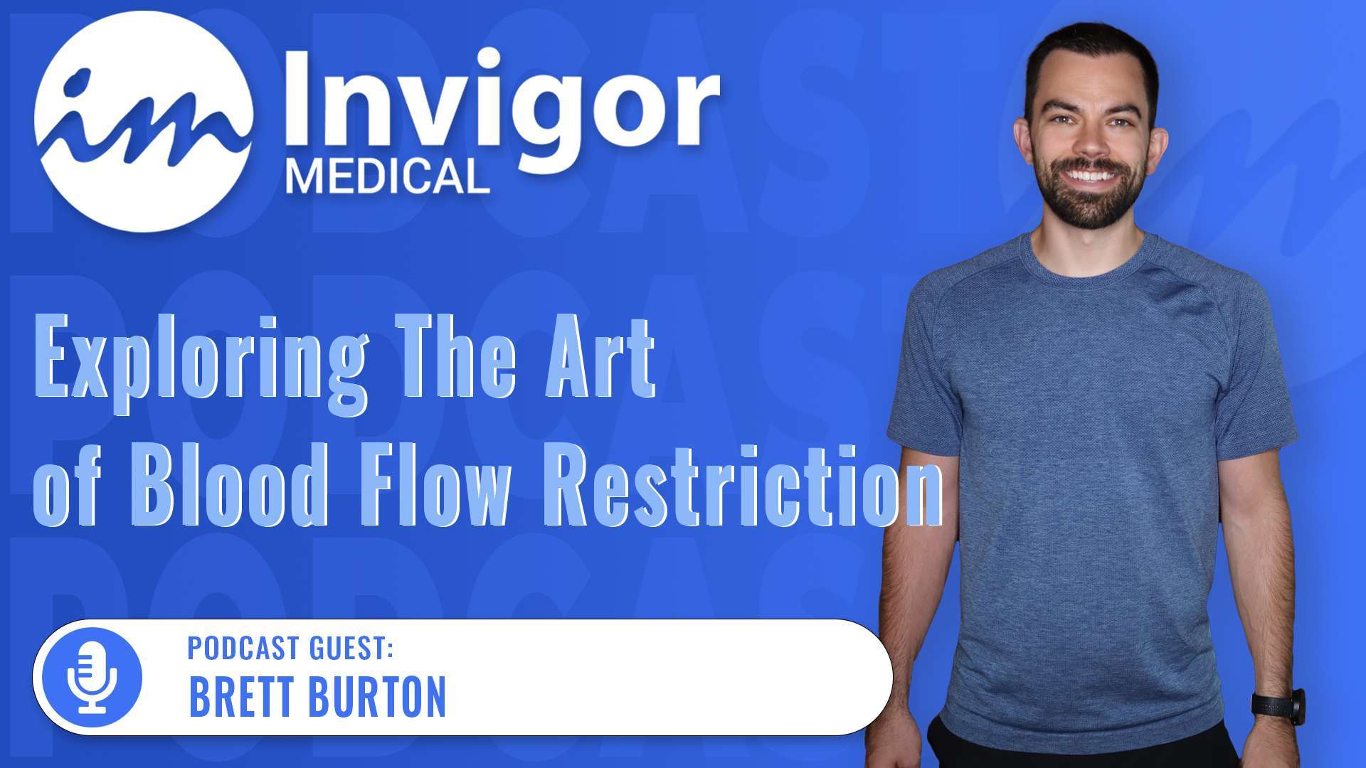 A smiling man in a blue shirt stands on the right. On the left, text reads: Try Invigor. Exploring The Art of Blood Flow Restriction and its benefits. Podcast Guest: Brett Burton against a blue background.