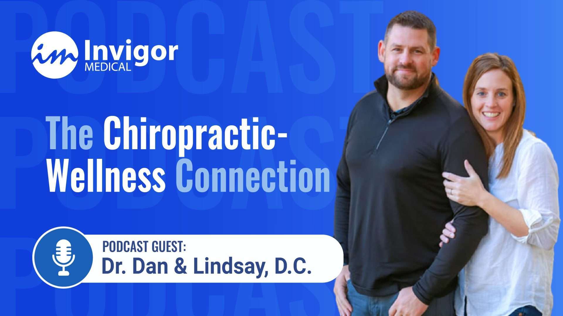 A man and woman smile and pose together on a blue graphic promoting a chiropractic podcast titled The Chiropractic-Wellness Connection, featuring guests Dr. Dan and Lindsay, D.C. from Try Invigor.