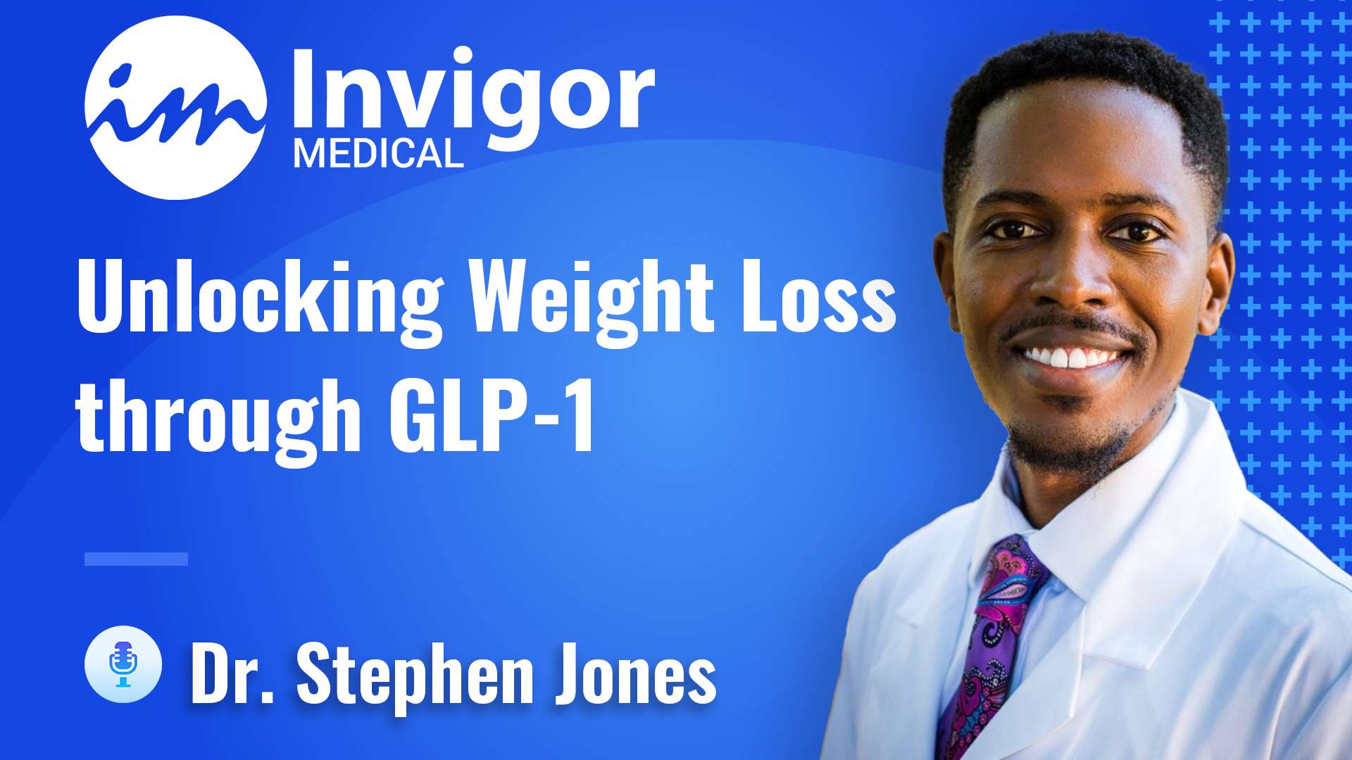 A smiling man in a white coat and tie stands beside the text Try Invigor. Unlocking Weight Loss through GLP-1 therapies. Dr. Stephen Jones appears on a blue background.