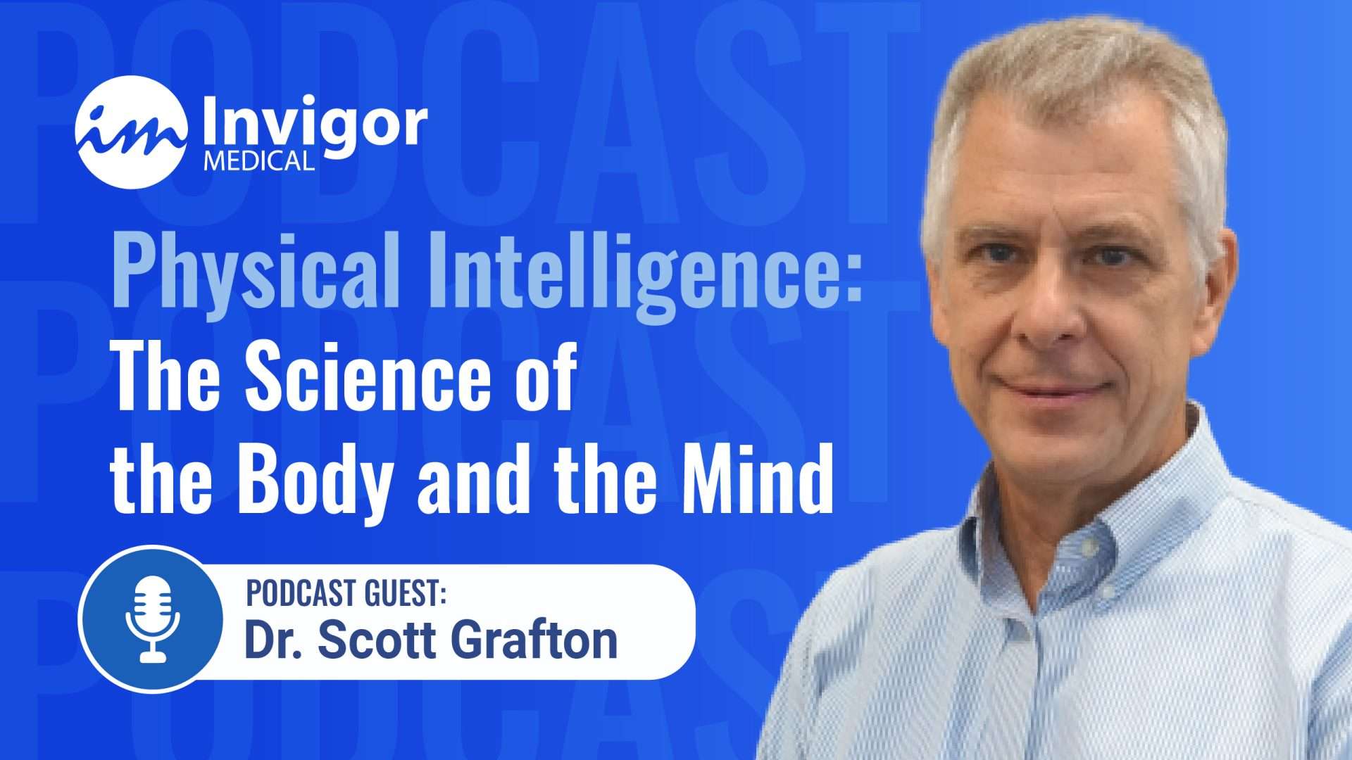 A man in a light blue shirt stands next to podcast graphics reading: Try Invigor. Explore Physical Intelligence: The Science of the Body and the Mind with podcast guest Dr. Scott Grafton on a blue background.