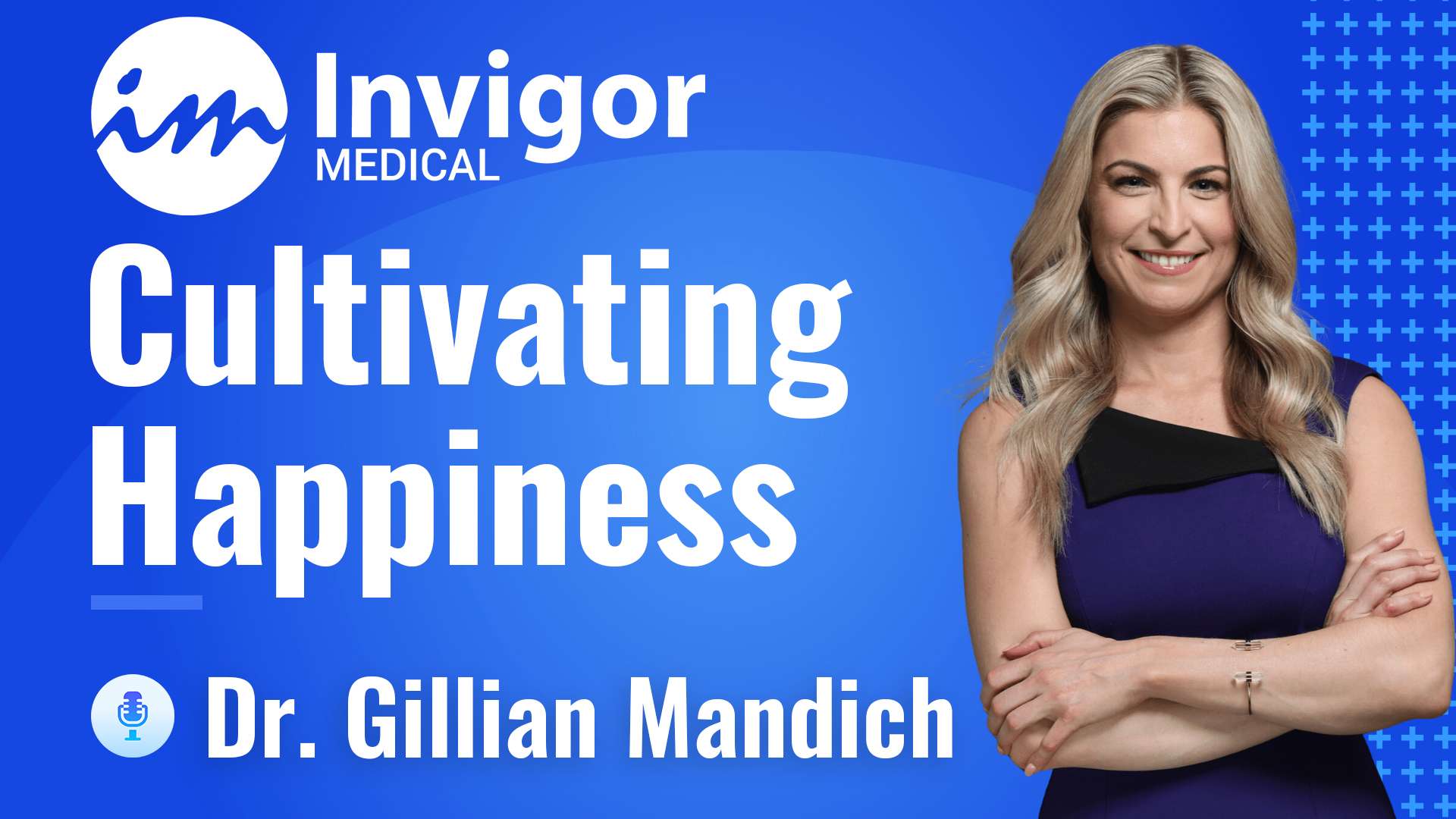 A woman with long blonde hair, wearing a sleeveless dark dress, stands smiling beside text that reads: Try Invigor. Cultivating Happiness and Wellbeing. Dr. Gillian Mandich on a blue background.