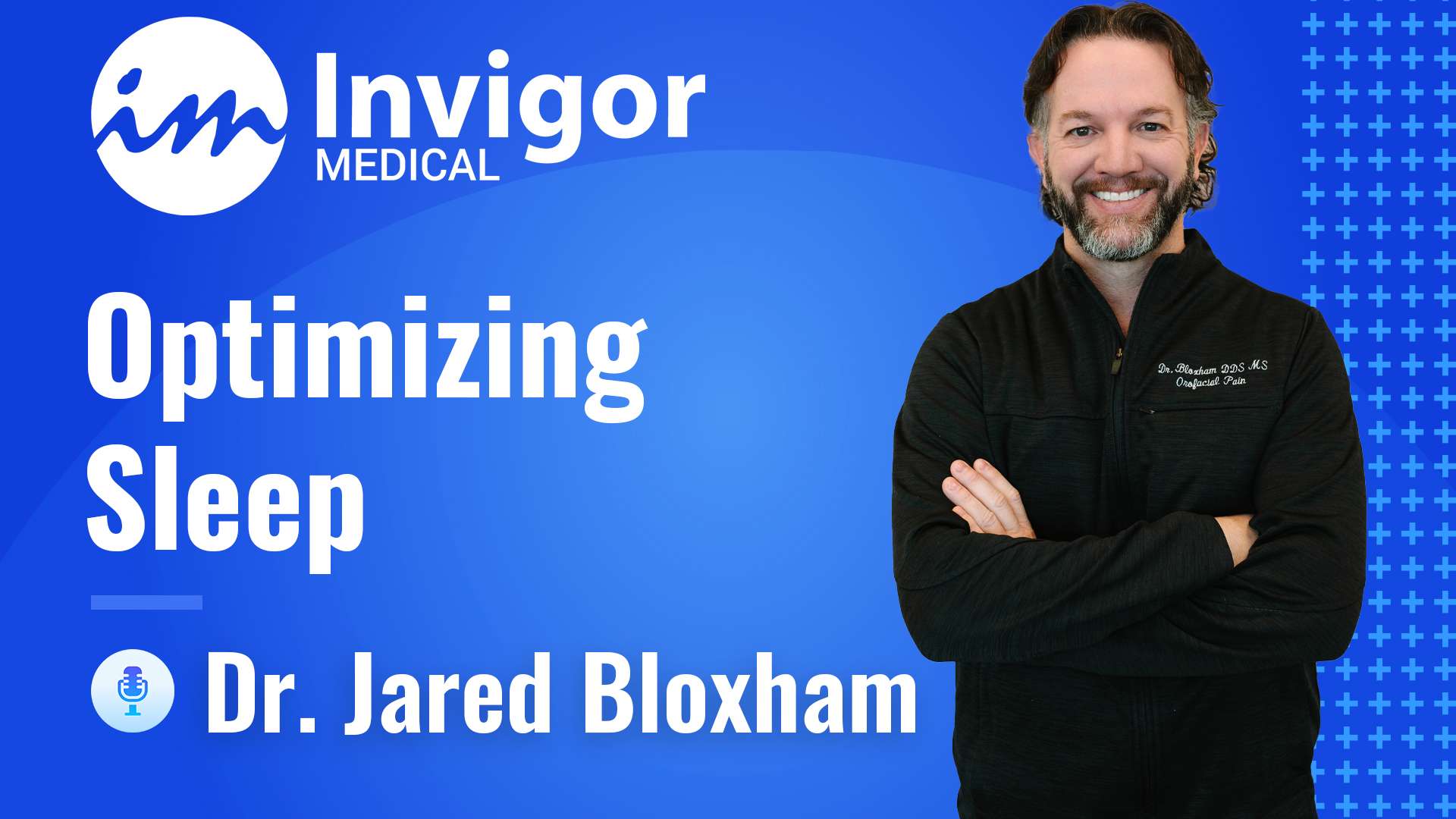 A smiling man with folded arms stands beside text reading Try Invigor, Optimizing Sleep Solutions, Dr. Jared Bloxham on a blue background with a microphone icon.