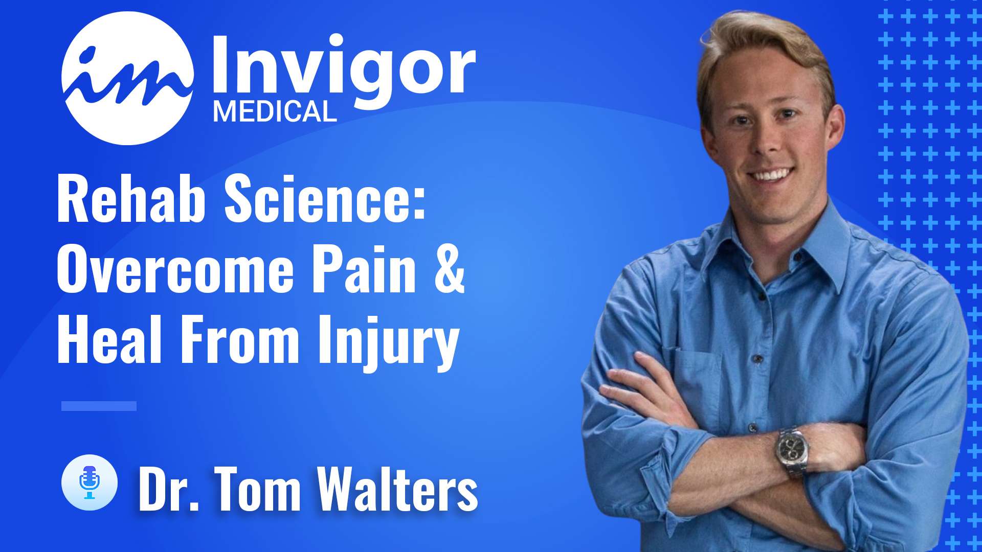 A smiling man stands with arms crossed next to text reading: Try Invigor. Rehab Science: Overcome Pain & Boost Recovery. Dr. Tom Walters on a blue background with medical-themed graphics.