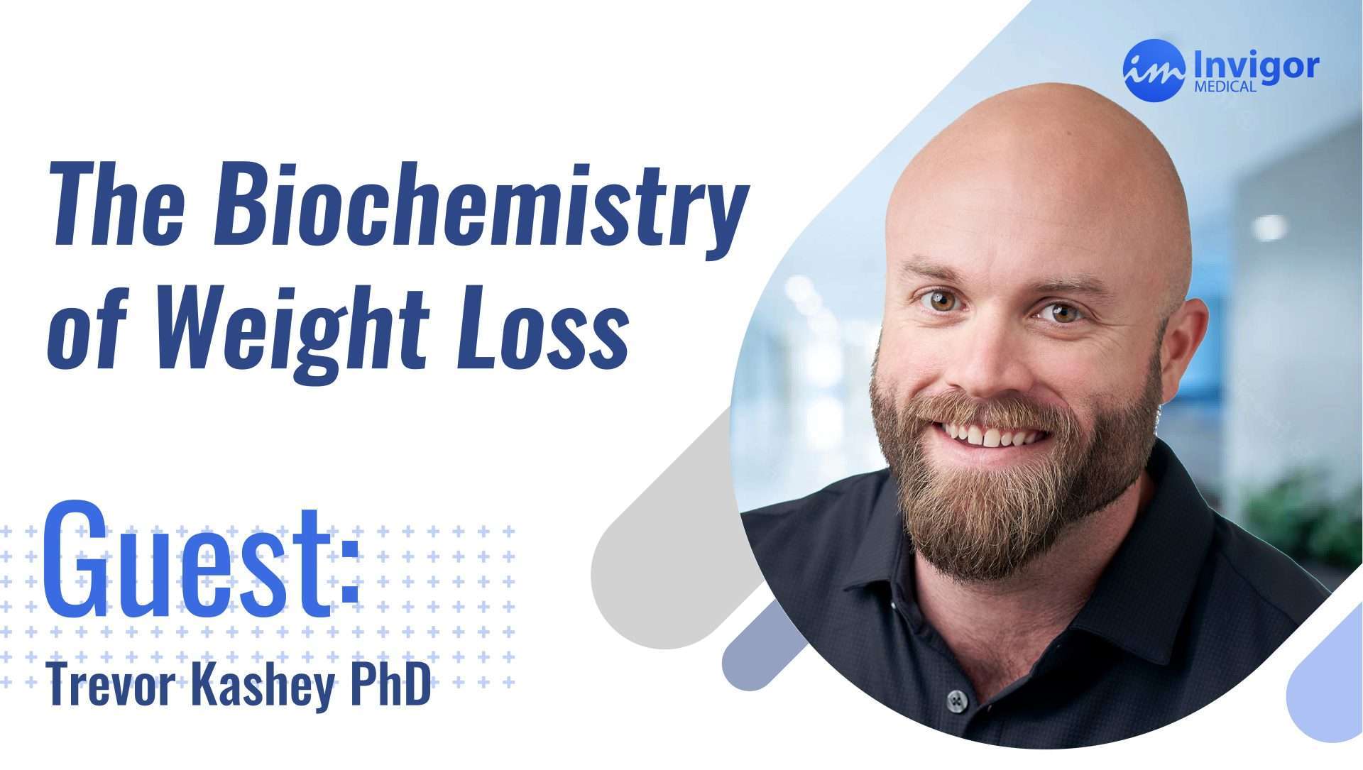 A promotional graphic for a podcast episode titled The Biochemistry of Weight Loss featuring Dr. Trevor Kashey, PhD, with his smiling portrait and the Try Invigor logo in the corner.